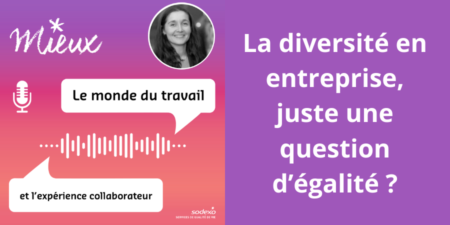 [Podcast] La diversité en entreprise, juste une question d’égalité ?