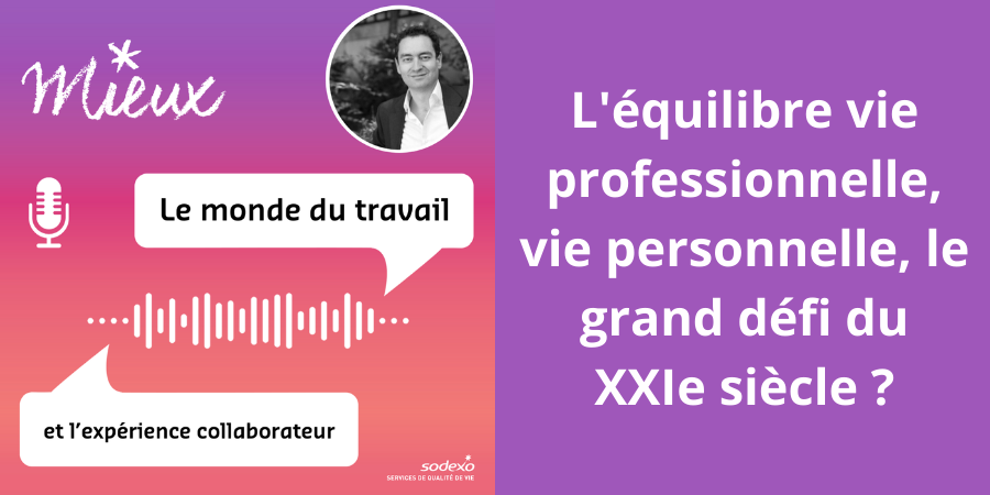 [Podcast]  : l’équilibre vie professionnelle, vie personnelle, le grand défi du XXIe siècle ?