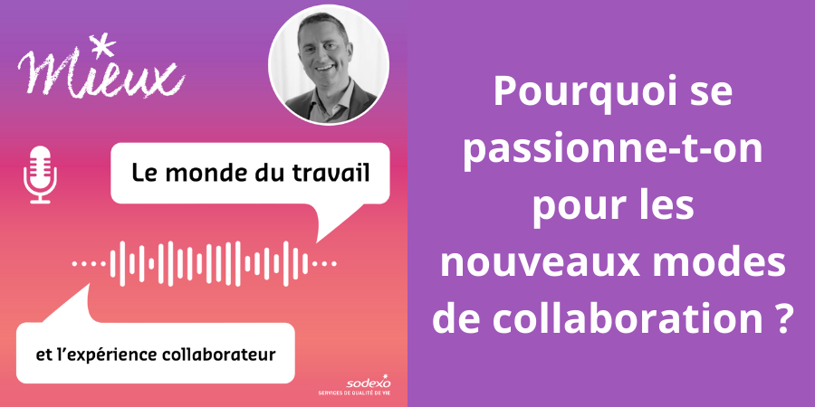 [Podcast] Pourquoi se passionne-t-on pour les nouveaux modes de collaboration ?