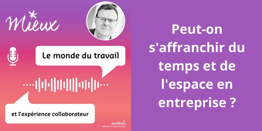 [Podcast] : peut-on s’affranchir du temps et de l’espace en entreprise ?