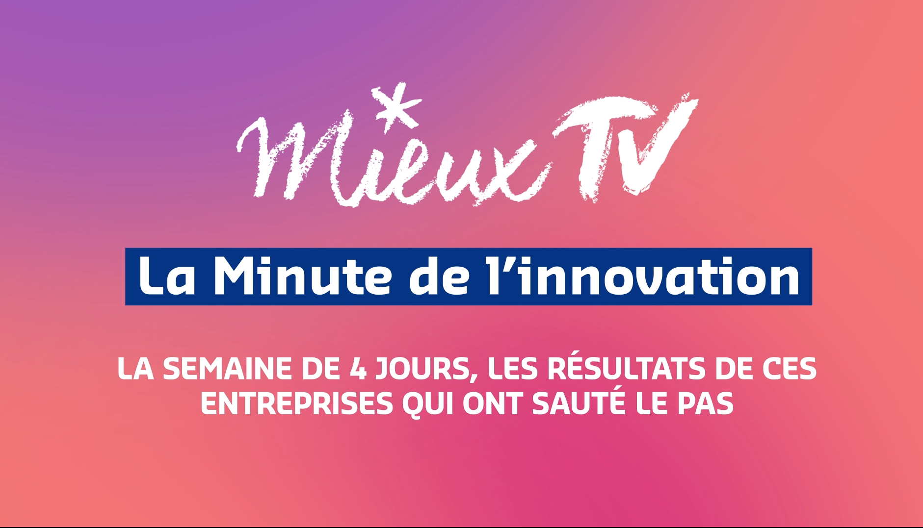 [MieuxTV] Semaine de 4 jours, les résultats de ces entreprises qui ont sauté le pas