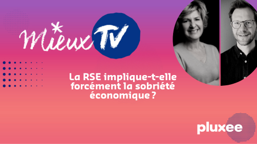 [Mieux TV] La RSE implique-t-elle forcément la sobriété économique ?