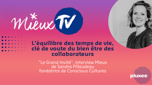 [Mieux TV] L’équilibre des temps de vie, clé de voûte de l’équilibre des collaborateurs