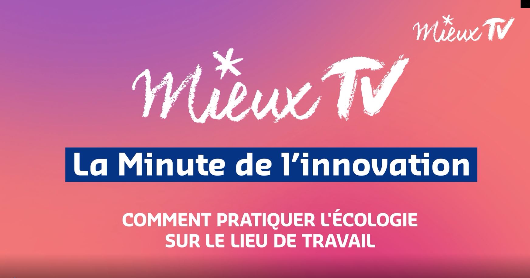 [MieuxTV] Comment pratiquer l’écologie sur le lieu de travail ?