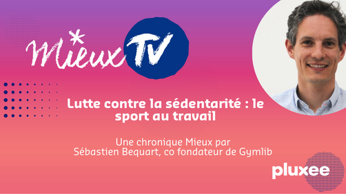 [Mieux TV] Pourquoi et comment les entreprises peuvent lutter contre la sédentarité ?