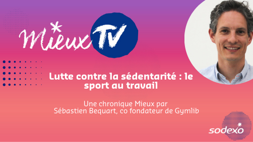 [Mieux TV] Pourquoi et comment les entreprises peuvent lutter contre la sédentarité ?