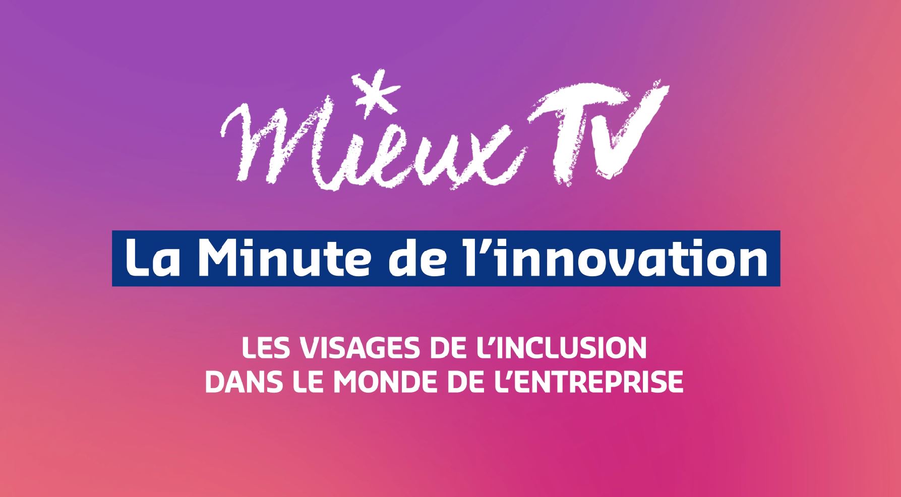 MieuxTV | Les visages de l’inclusion et de la diversité en entreprise