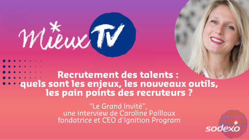 Mieux TV | Recrutement des talents : quels sont les enjeux, les nouveaux outils, les pain points des recruteurs ?