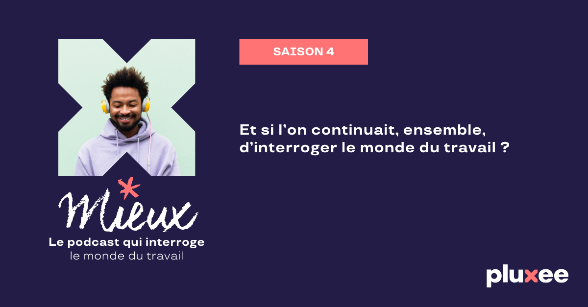 MIEUX, le podcast qui interroge le monde du travail – Saison 4